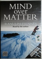 Mind Over Matter written by Ranulph Fiennes performed by Ranulph Fiennes on Cassette (Unabridged)